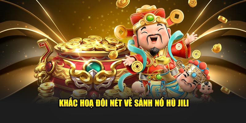 Khắc họa đôi nét về sảnh nổ hũ JILI